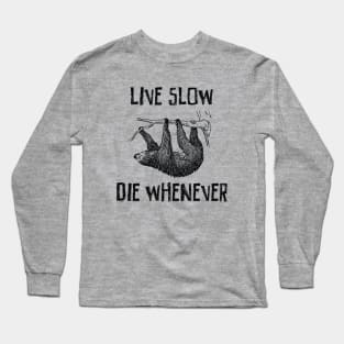 Live slow and die whenever Long Sleeve T-Shirt